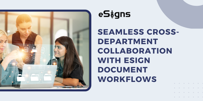 Seamless Cross-Department Collaboration with eSign Document Workflows