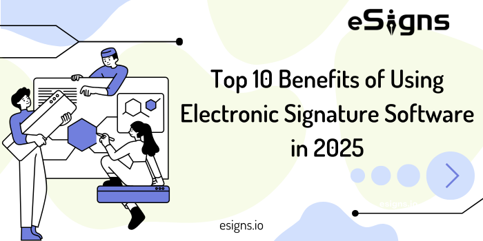 Top 10 Benefits of Using Electronic Signature Software in 2025